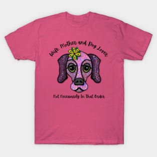 Wife, Mother and Dog Lover Not Necessarily In That Order T-Shirt